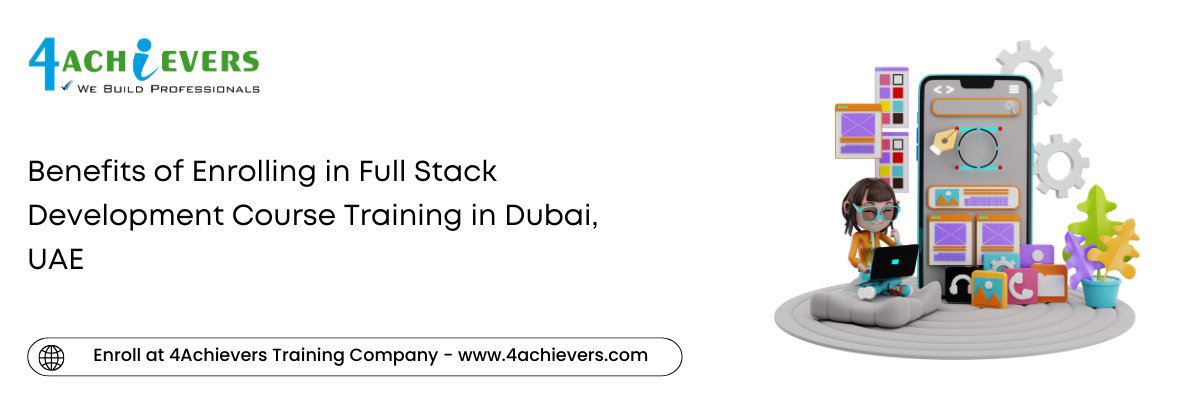 Benefits of Enrolling in Full Stack Development Course Training in the Dubai, UAE