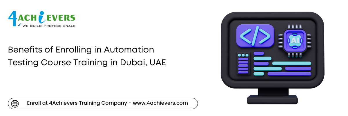 Benefits of Enrolling in Automation Testing Course Training in the Dubai, UAE