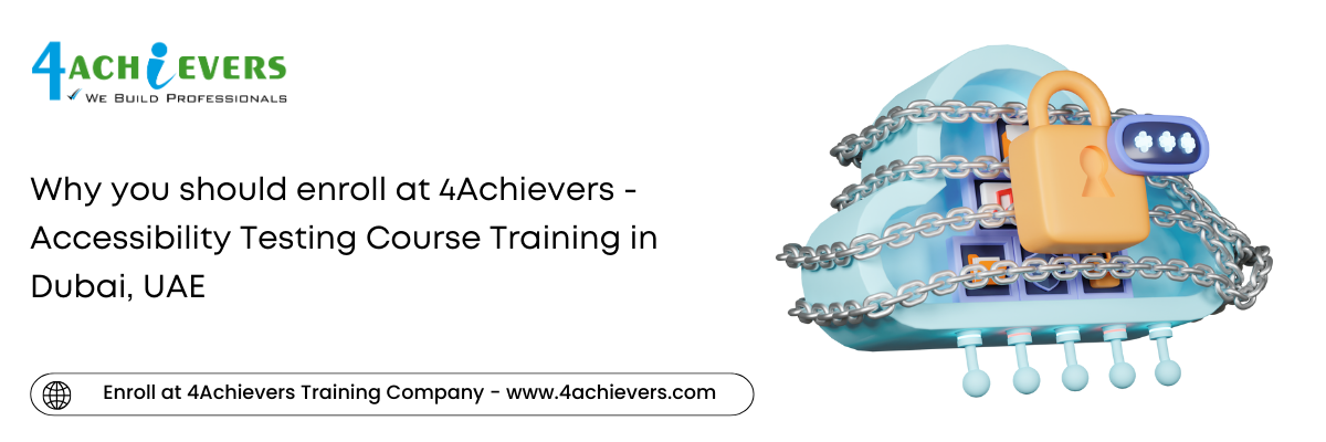 Why you should enroll at 4Achievers - Accessibility Testing Course Training in the Dubai, UAE