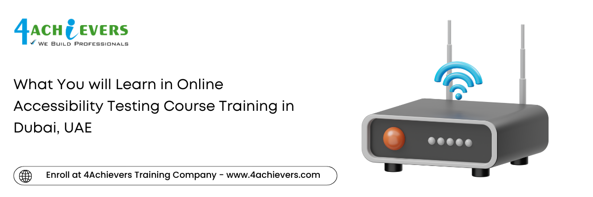 What You will Learn in Online Accessibility Testing Course Training in the Dubai, UAE