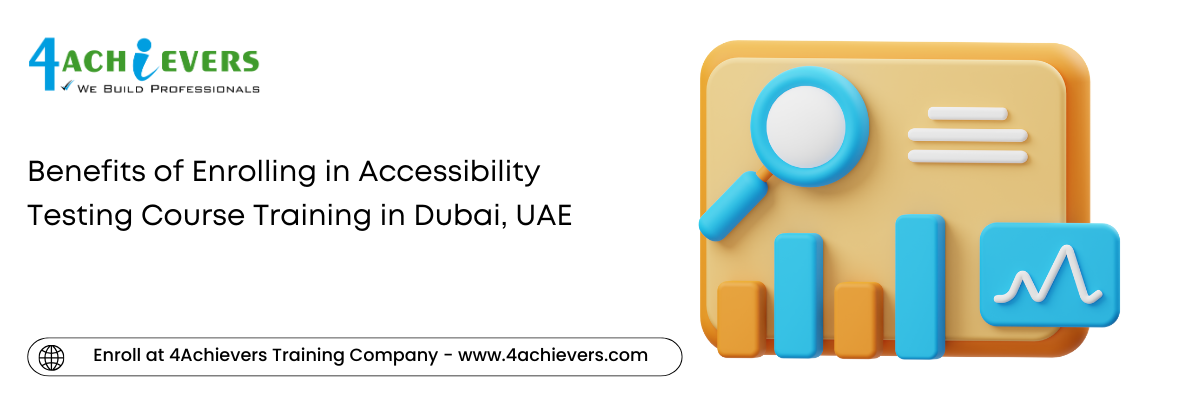 Benefits of Enrolling in Accessibility Testing Course Training in the Dubai, UAE