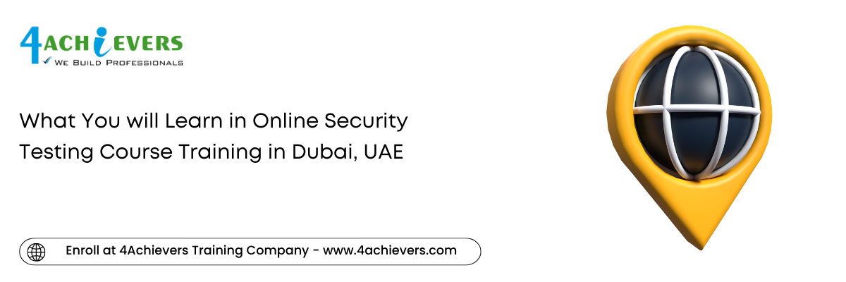 What You will Learn in Online Security Testing Course Training in the Dubai, UAE