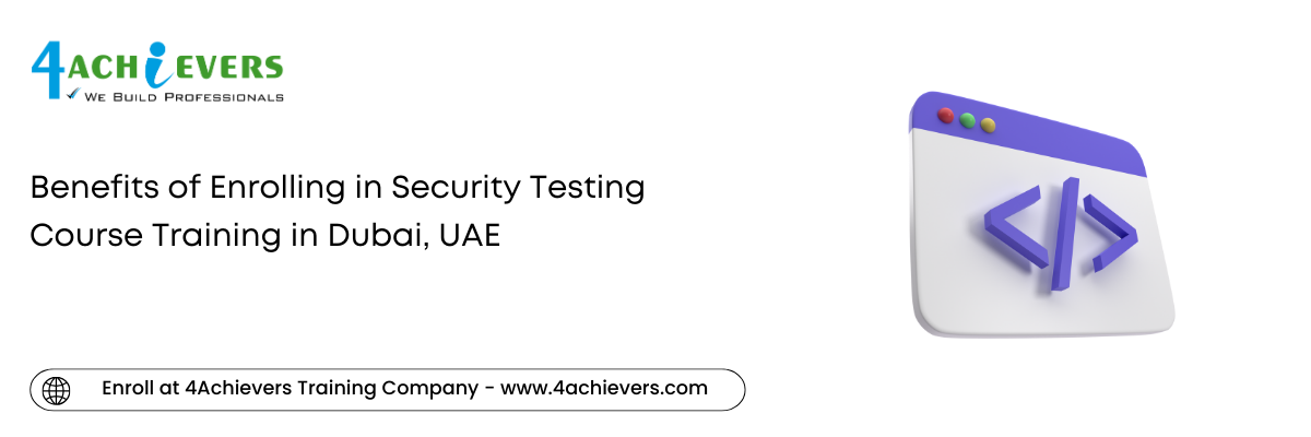 Benefits of Enrolling in Security Testing Course Training in the Dubai, UAE