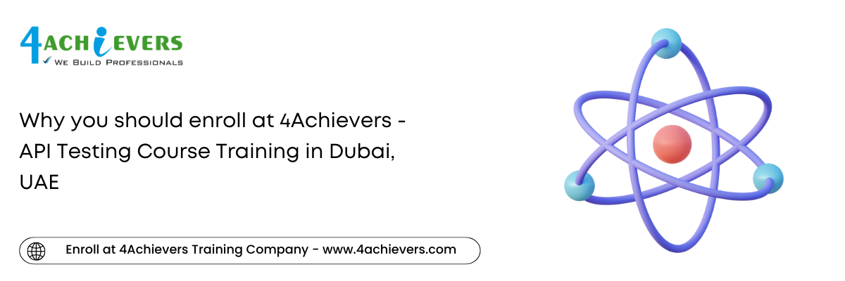 Why you should enroll at 4Achievers - API Testing Course Training in the Dubai, UAE