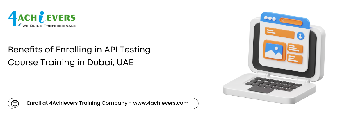 Benefits of Enrolling in API Testing Course Training in the Dubai, UAE