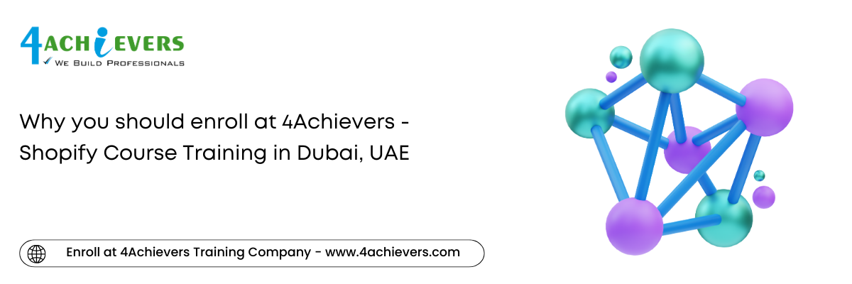 Why you should enroll at 4Achievers - Shopify Course Training in the Dubai, UAE