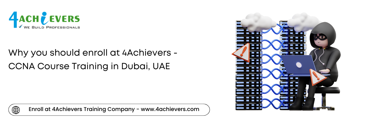 Why you should enroll at 4Achievers - CCNA Course Training in the Dubai, UAE