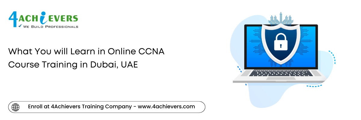 What You will Learn in Online CCNA Course Training in the Dubai, UAE