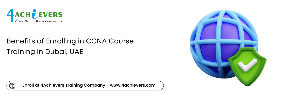 Benefits of Enrolling in CCNA Course Training in the Dubai, UAE