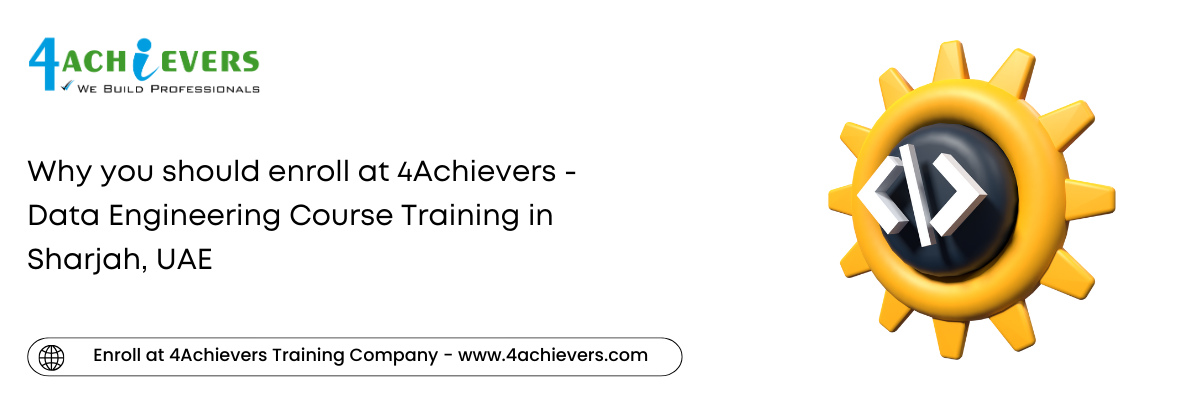 Why you should enroll at 4Achievers - Data Engineering Course Training in the Sharjah, UAE