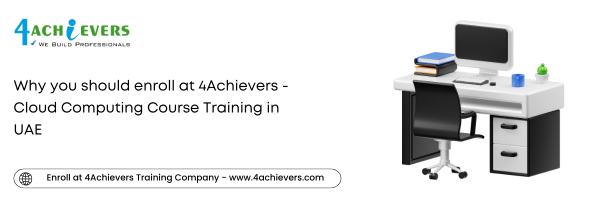 Why you should enroll at 4Achievers - Cloud Computing Course Training in the UAE