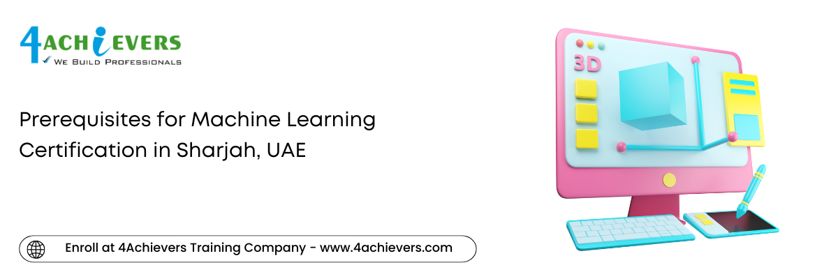 Prerequisites for Machine Learning Certification in the Sharjah, UAE