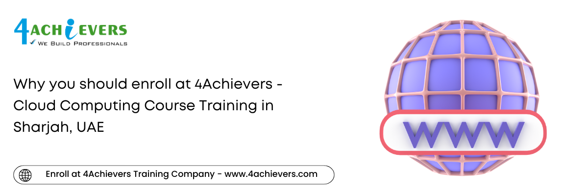 Why you should enroll at 4Achievers - Cloud Computing Course Training in the Sharjah, UAE