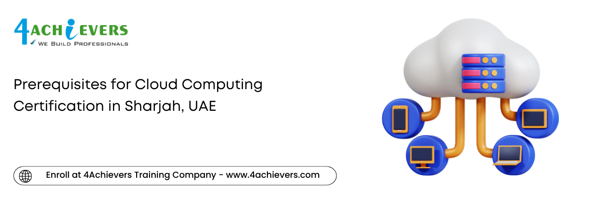 Prerequisites for Cloud Computing Certification in the Sharjah, UAE