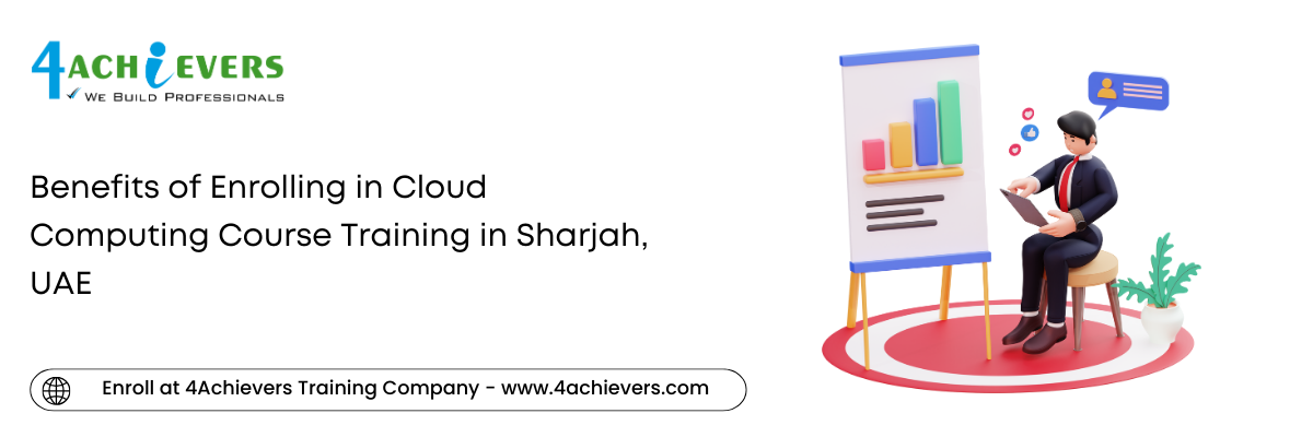 Benefits of Enrolling in Cloud Computing Course Training in the Sharjah, UAE