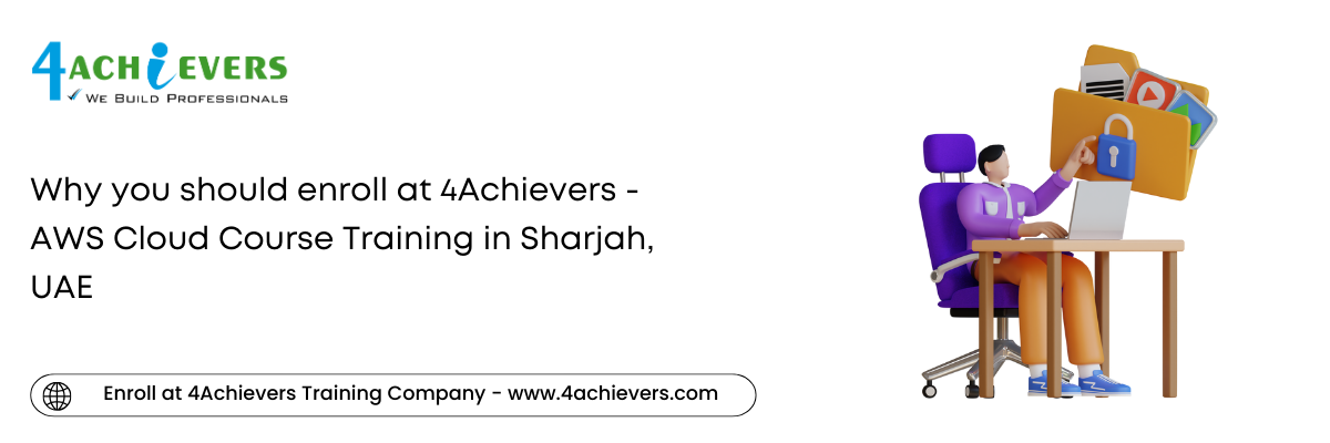 Why you should enroll at 4Achievers - AWS Cloud Course Training in the Sharjah, UAE