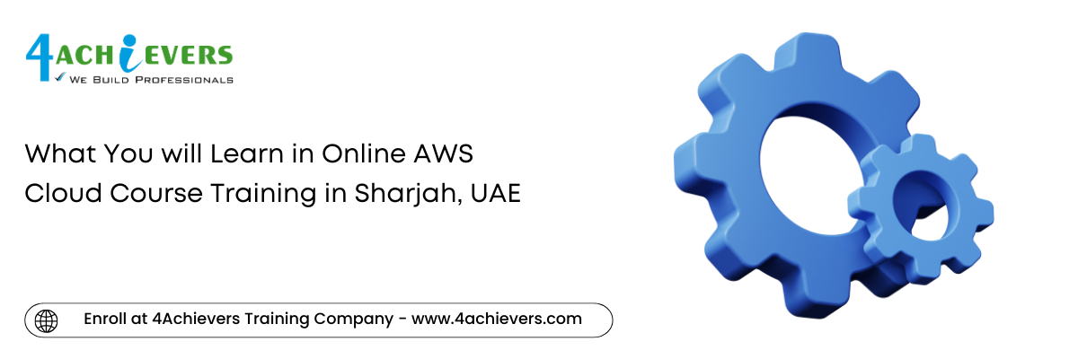 What You will Learn in Online AWS Cloud Course Training in the Sharjah, UAE