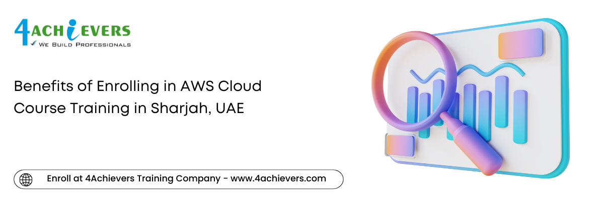 Benefits of Enrolling in AWS Cloud Course Training in the Sharjah, UAE