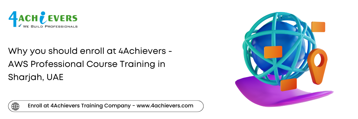 Why you should enroll at 4Achievers - AWS Professional Course Training in the Sharjah, UAE