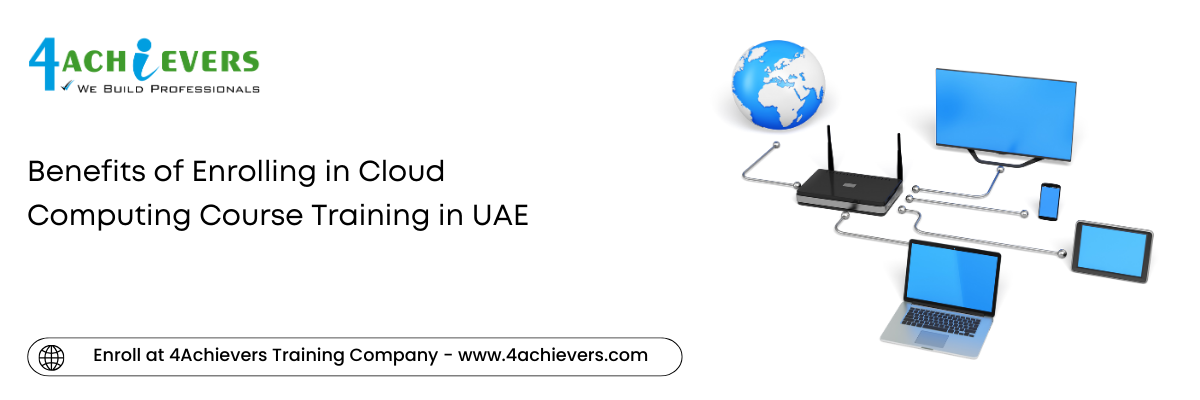 Benefits of Enrolling in Cloud Computing Course Training in the UAE