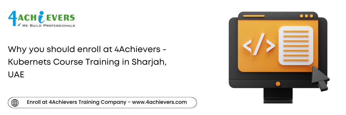 Why you should enroll at 4Achievers - Kubernets Course Training in the Sharjah, UAE