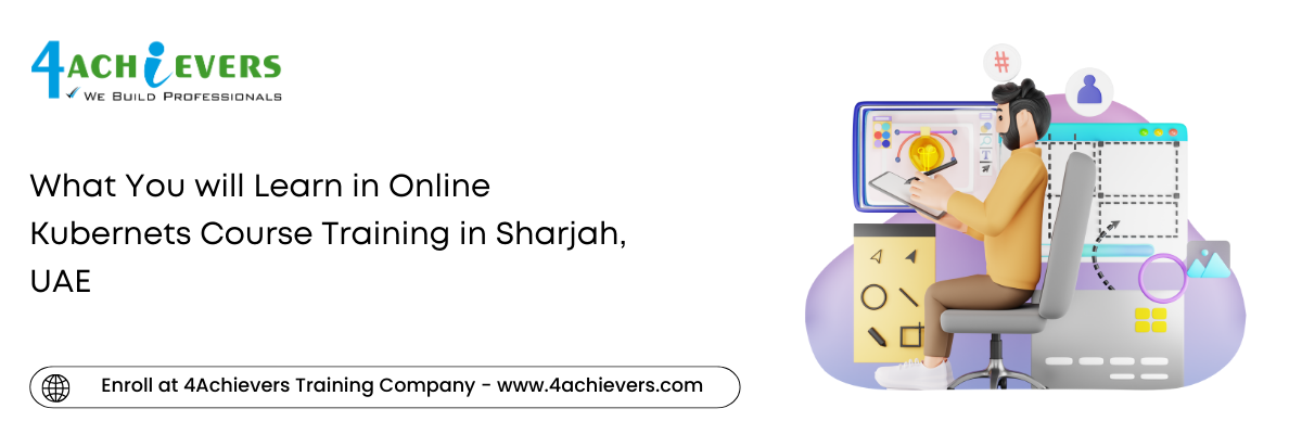 What You will Learn in Online Kubernets Course Training in the Sharjah, UAE