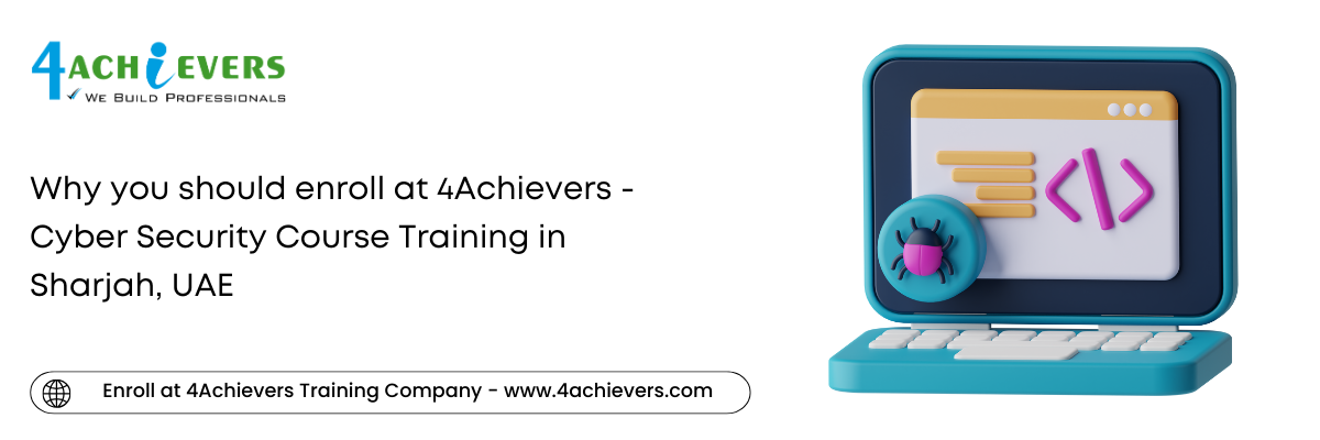 Why you should enroll at 4Achievers - Cyber Security Course Training in the Sharjah, UAE