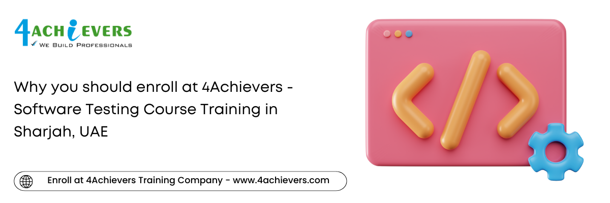 Why you should enroll at 4Achievers - Software Testing Course Training in the Sharjah, UAE