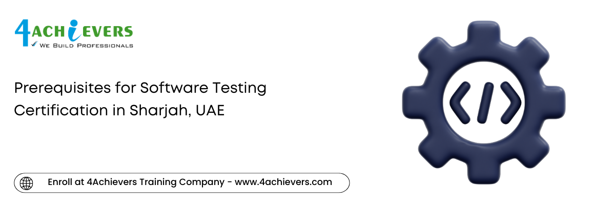 Prerequisites for Software Testing Certification in the Sharjah, UAE