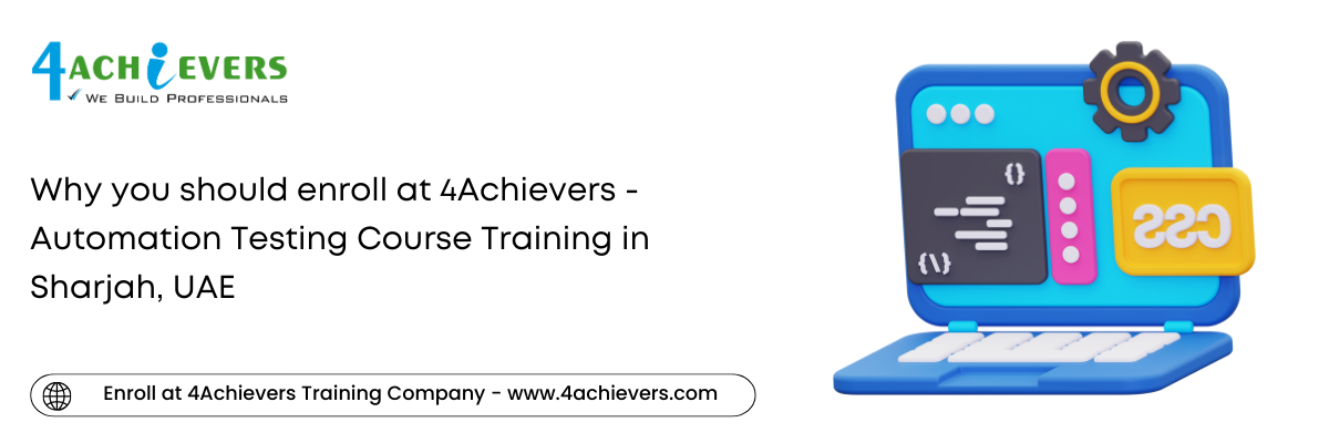 Why you should enroll at 4Achievers - Automation Testing Course Training in the Sharjah, UAE