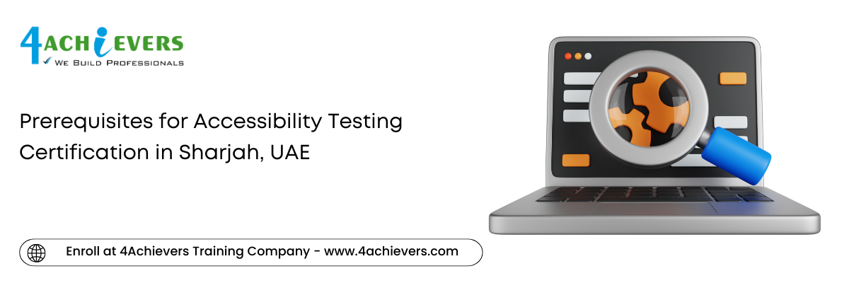 Prerequisites for Accessibility Testing Certification in the Sharjah, UAE