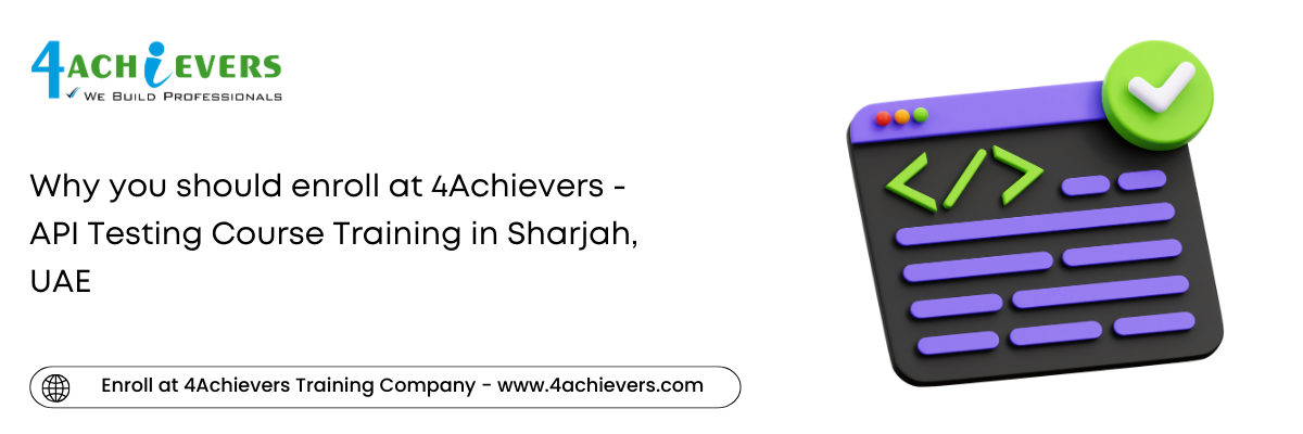 Why you should enroll at 4Achievers - API Testing Course Training in the Sharjah, UAE