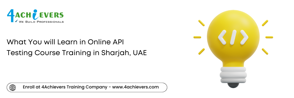 What You will Learn in Online API Testing Course Training in the Sharjah, UAE