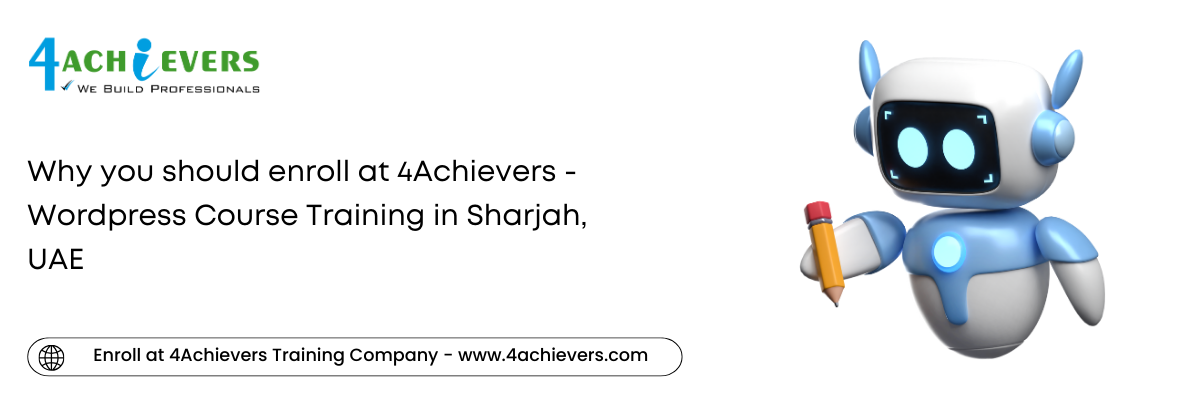 Why you should enroll at 4Achievers - Wordpress Course Training in the Sharjah, UAE