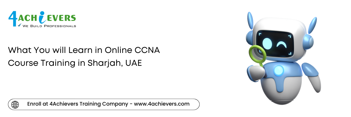 What You will Learn in Online CCNA Course Training in the Sharjah, UAE