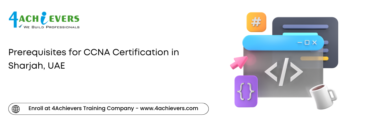Prerequisites for CCNA Certification in the Sharjah, UAE