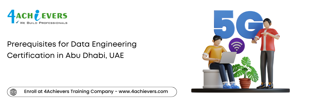 Prerequisites for Data Engineering Certification in the Abu Dhabi, UAE