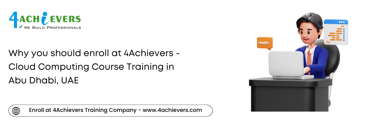 Why you should enroll at 4Achievers - Cloud Computing Course Training in the Abu Dhabi, UAE