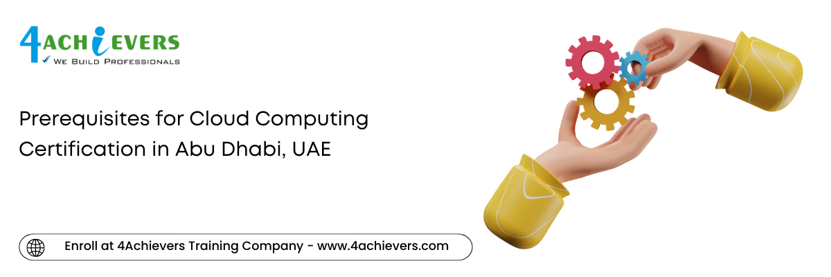 Prerequisites for Cloud Computing Certification in the Abu Dhabi, UAE