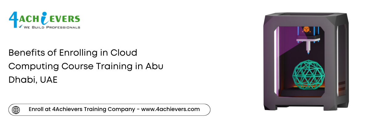 Benefits of Enrolling in Cloud Computing Course Training in the Abu Dhabi, UAE