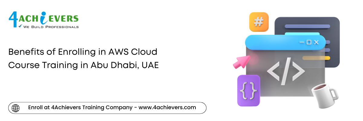 Benefits of Enrolling in AWS Cloud Course Training in the Abu Dhabi, UAE