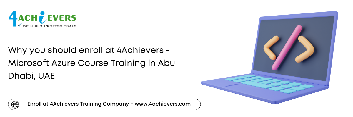 Why you should enroll at 4Achievers - Microsoft Azure Course Training in the Abu Dhabi, UAE