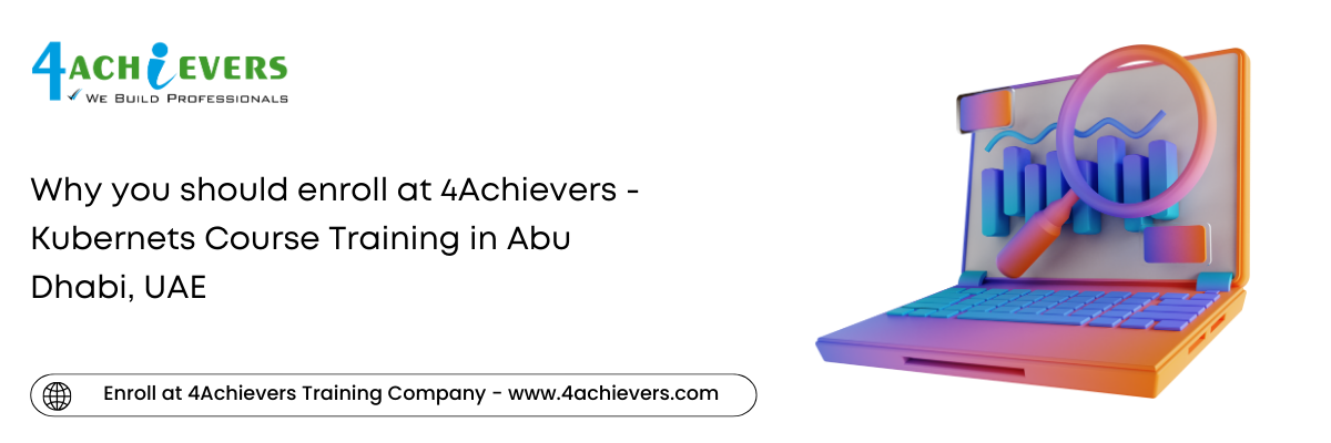 Why you should enroll at 4Achievers - Kubernets Course Training in the Abu Dhabi, UAE