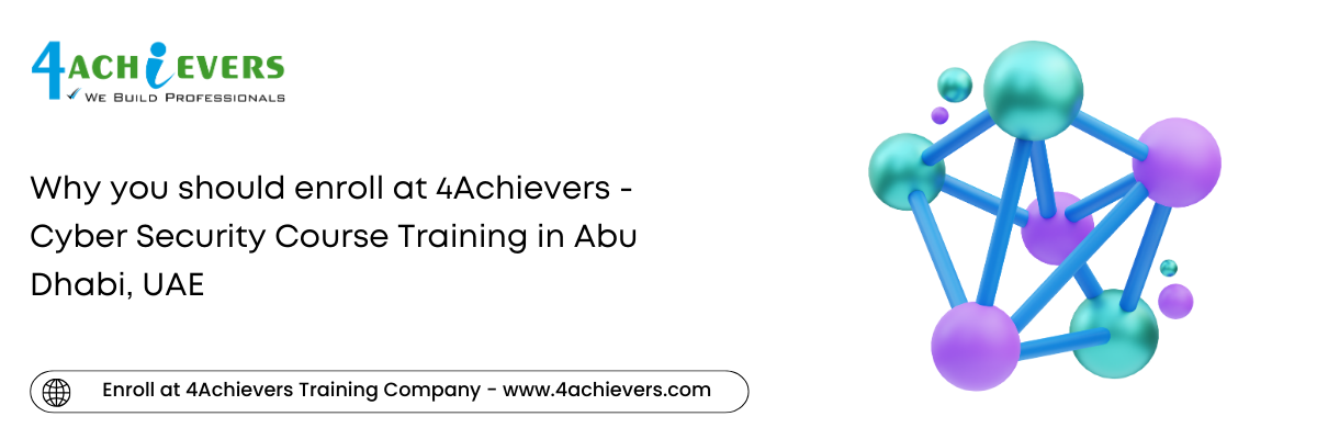 Why you should enroll at 4Achievers - Cyber Security Course Training in the Abu Dhabi, UAE