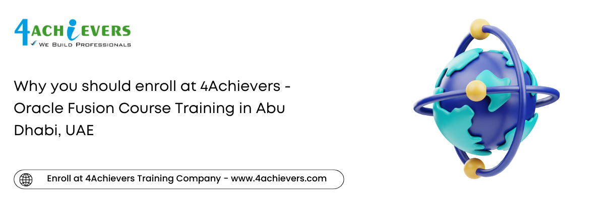 Why you should enroll at 4Achievers - Oracle Fusion Course Training in the Abu Dhabi, UAE