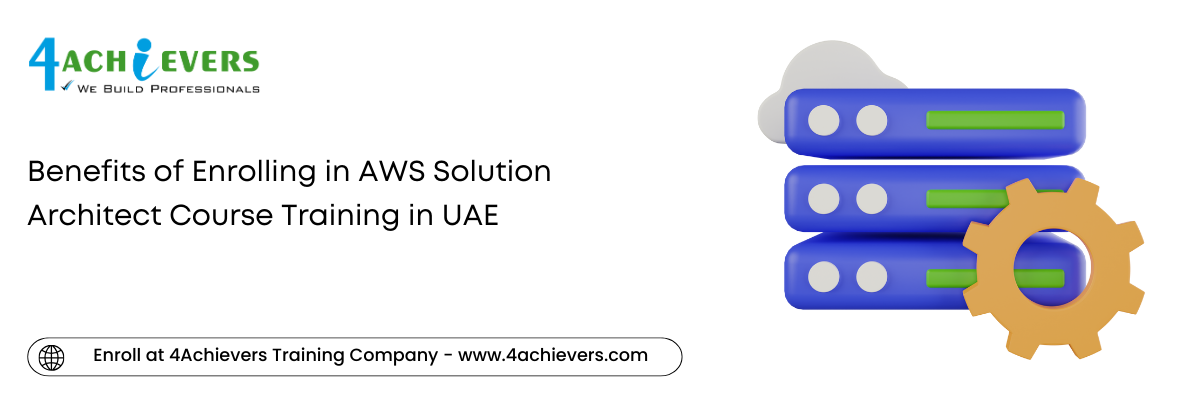 Benefits of Enrolling in AWS Solution Architect Course Training in the UAE