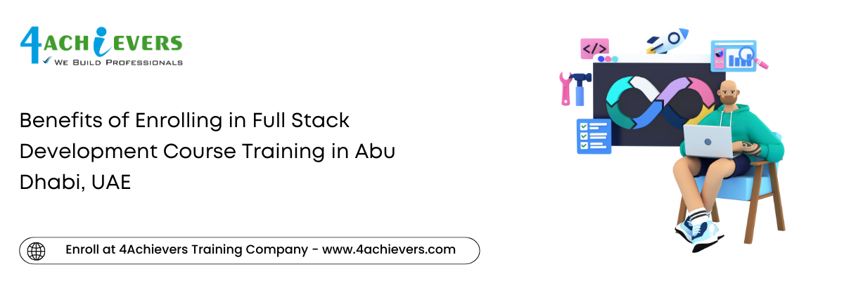 Benefits of Enrolling in Full Stack Development Course Training in the Abu Dhabi, UAE