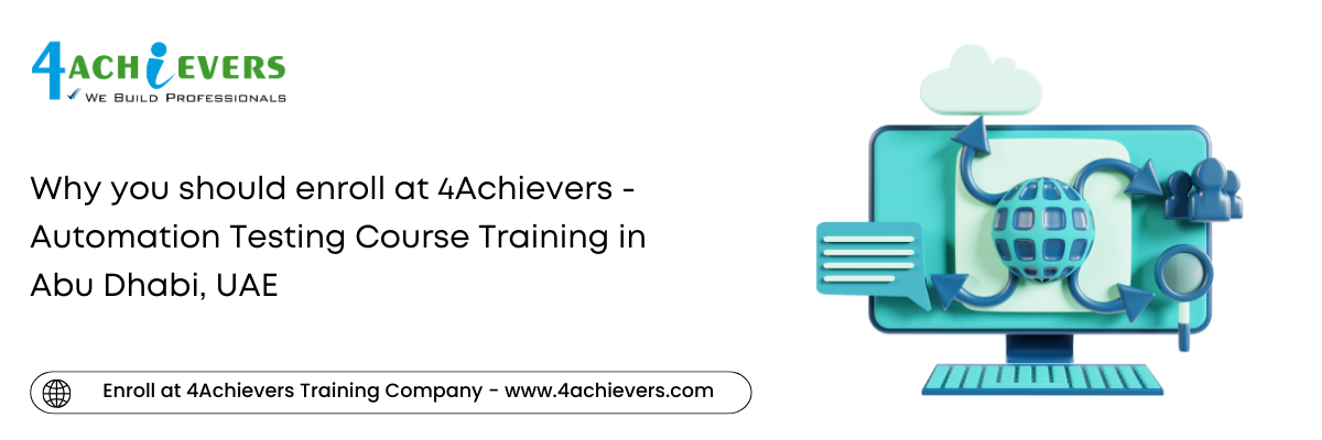 Why you should enroll at 4Achievers - Automation Testing Course Training in the Abu Dhabi, UAE