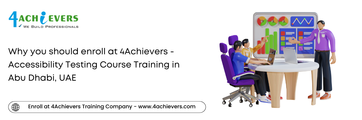 Why you should enroll at 4Achievers - Accessibility Testing Course Training in the Abu Dhabi, UAE