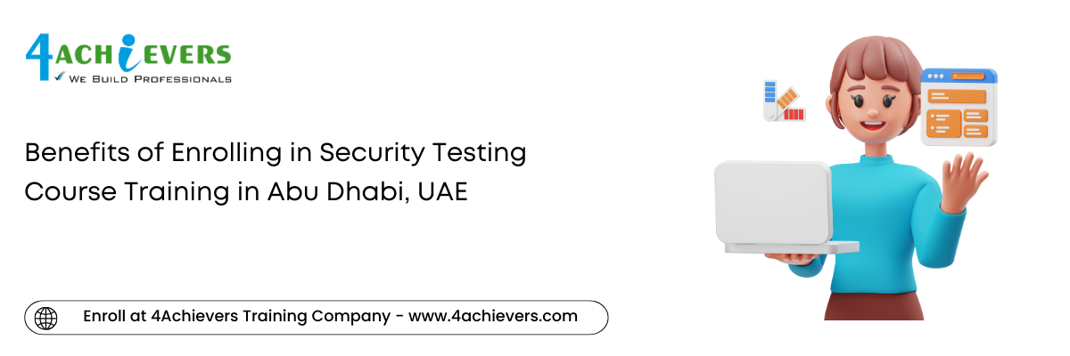 Benefits of Enrolling in Security Testing Course Training in the Abu Dhabi, UAE